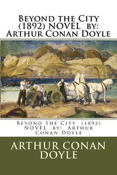 portada Beyond the City (1892) NOVEL by: Arthur Conan Doyle (en Inglés)