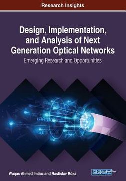portada Design, Implementation, and Analysis of Next Generation Optical Networks: Emerging Research and Opportunities (en Inglés)