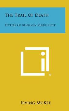 portada The Trail of Death: Letters of Benjamin Marie Petit (en Inglés)