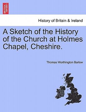 portada a sketch of the history of the church at holmes chapel, cheshire.