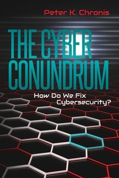 portada The Cyber Conundrum: How Do We Fix Cybersecurity? (en Inglés)
