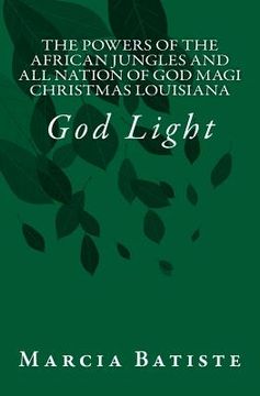 portada The Powers of The African Jungles and All Nation of God Magi Christmas Louisiana: God Light (en Inglés)