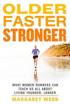 portada Older, Faster, Stronger: What Women Runners can Teach us all About Living Younger, Longer (en Inglés)