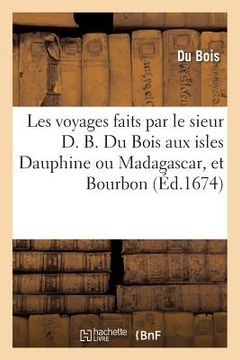 portada Les Voyages Faits Aux Isles Dauphine Ou Madagascar Et Bourbon (en Francés)