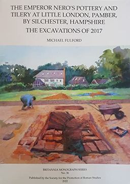 portada The Emperor Nero's Pottery and Tilery at Little London, Pamber, by Silchester, Hampshire: The Excavations of 2017 (Britannia Monograph) (en Inglés)