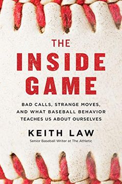 portada The Inside Game: Bad Calls, Strange Moves, and What Baseball Behavior Teaches us About Ourselves