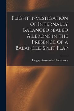portada Flight Investigation of Internally Balanced Sealed Ailerons in the Presence of a Balanced Split Flap (en Inglés)