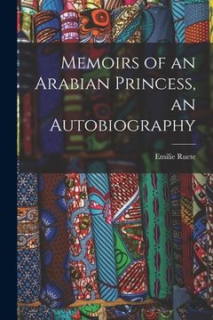 portada Memoirs of an Arabian Princess, an Autobiography (en Inglés)