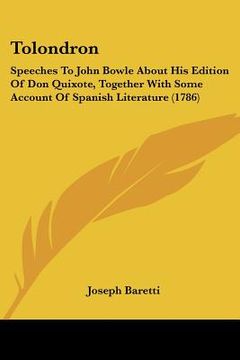 portada tolondron: speeches to john bowle about his edition of don quixote, together with some account of spanish literature (1786) (en Inglés)