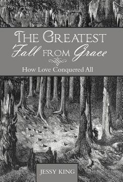portada the greatest fall from grace: how love conquered all (en Inglés)
