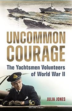 portada Uncommon Courage: The Yachtsmen Volunteers of World War II (en Inglés)