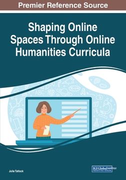 portada Shaping Online Spaces Through Online Humanities Curricula (en Inglés)