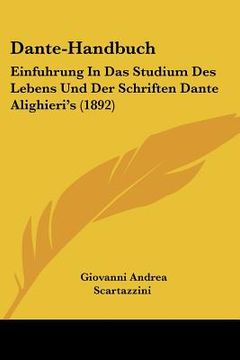 portada Dante-Handbuch: Einfuhrung In Das Studium Des Lebens Und Der Schriften Dante Alighieri's (1892) (en Alemán)