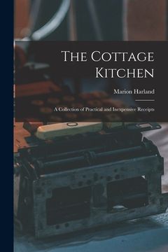 portada The Cottage Kitchen: A Collection of Practical and Inexpensive Receipts (en Inglés)