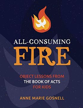 portada All-Consuming Fire: Object Lessons From the Book of Acts for Kids (Bible Object Lessons for Kids) 