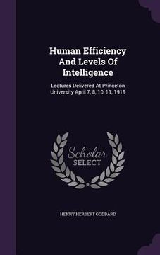 portada Human Efficiency And Levels Of Intelligence: Lectures Delivered At Princeton University April 7, 8, 10, 11, 1919