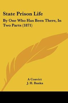 portada state prison life: by one who has been there, in two parts (1871) (en Inglés)