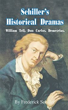 portada Schiller'S Historical Dramas: William Tell, don Carlos, Demetrius (Works of Frederick Schiller) (en Inglés)