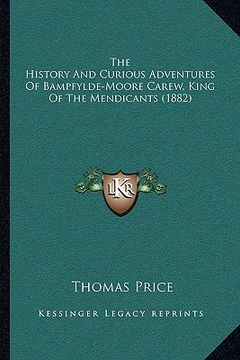 portada the history and curious adventures of bampfylde-moore carew, king of the mendicants (1882) (in English)