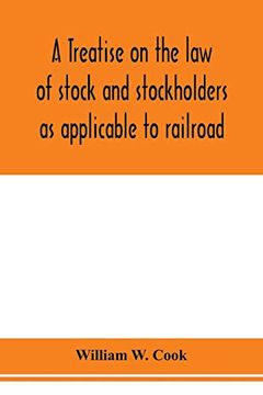 portada A Treatise on the law of Stock and Stockholders as Applicable to Railroad, Banking, Insurance, Manufacturing, Commercial, Business, Turnpike, Bridge, Canal and Other Private Corporations (en Inglés)