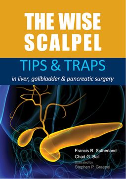 portada The Wise Scalpel: Tips & Traps in Liver, Gallbladder & Pancreatic Surgery (en Inglés)