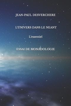 portada L'univers dans le néant. L'essentiel.: Essai de monadologie (in French)