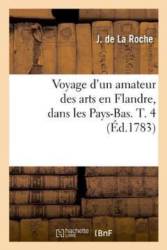 portada Voyage D'Un Amateur Des Arts En Flandre, Dans Les Pays-Bas. T. 4 (Ed.1783) (Histoire)