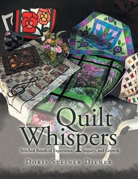 portada Quilt Whispers: Stitched Bonds of Experience, Inquiry and Growth (en Inglés)