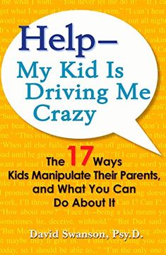 portada Help - my Kids is Driving me Crazy: The 17 Ways Kids Manipulate Their Parents, and What you can do About it (en Inglés)