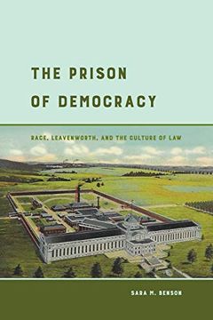 portada The Prison of Democracy: Race, Leavenworth, and the Culture of law 