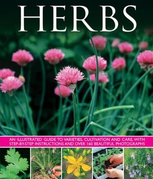 portada Herbs: An Illustrated Guide to Varieties, Cultivation and Care, with Step-by-step Instructions and Over 160 Beautiful Photographs