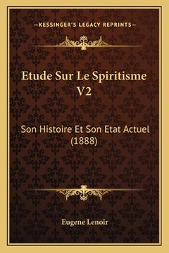 portada Etude Sur Le Spiritisme V2: Son Histoire Et Son Etat Actuel (1888) (en Francés)