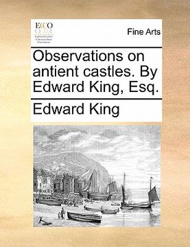 portada observations on antient castles. by edward king, esq. (en Inglés)