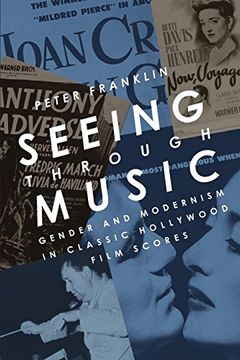 portada Seeing Through Music: Gender and Modernism in Classic Hollywood Film Scores (Oxford Music (libro en Inglés)