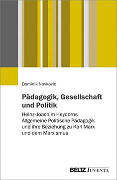 portada Pädagogik, Gesellschaft und Politik: Heinz-Joachim Heydorns Allgemeine Politische Pädagogik und Ihre Beziehung zu Karl Marx und dem Marxismus (en Alemán)
