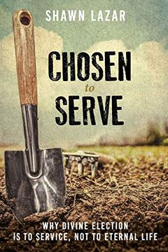 portada Chosen to Serve: Why Divine Election is to Service, not to Eternal Life (en Inglés)