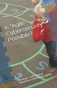 portada Is "Agile Cybersecurity" Possible? Strategic and Tactical Solutions to Realizing Agility 