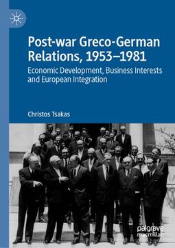 portada Post-War Greco-German Relations, 1953¿ 1981: Economic Development, Business Interests and European Integration