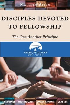 portada Disciples Devoted to Fellowship: The One Another Principle (en Inglés)