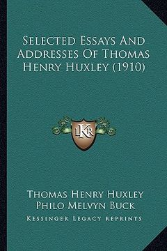 portada selected essays and addresses of thomas henry huxley (1910) (in English)