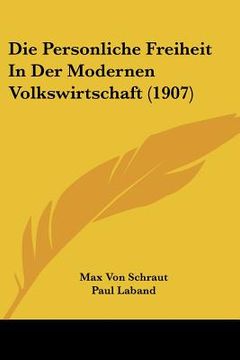 portada Die Personliche Freiheit In Der Modernen Volkswirtschaft (1907) (en Alemán)