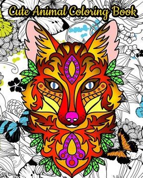 portada Cute Animal Coloring Book: An Adult Coloring Book with Fun, Simple and Adorable Animal Drawings (Perfect for Animal Lovers) (in English)