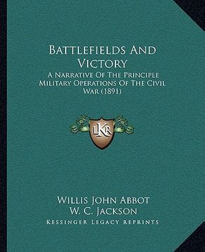 portada battlefields and victory: a narrative of the principle military operations of the civil war (1891)