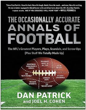 portada The Occasionally Accurate Annals of Football: The Nfl's Greatest Players, Plays, Scandals, and Screw-Ups (Plus Stuff we Totally Made up) (en Inglés)