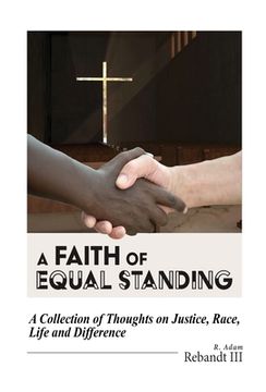 portada A Faith of Equal Standing: A collection of thoughts on Justice, race, life and difference (en Inglés)