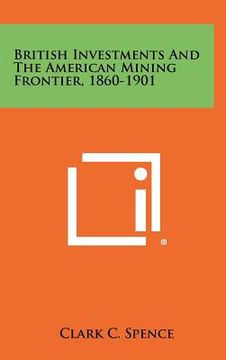 portada british investments and the american mining frontier, 1860-1901 (en Inglés)