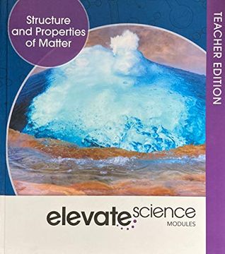 portada Elevate Science Modules: Structure and Properties of Matter Teacher Edition, c. 2019, 9781418291631, 1418291633 (en Inglés)