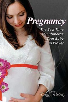 portada Pregnancy: The Best Time to Submerge Your Baby in Prayer (in English)