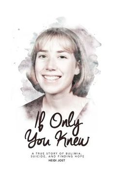 portada If Only You Knew: a true story of bulimia, suicide, and a journey to hope