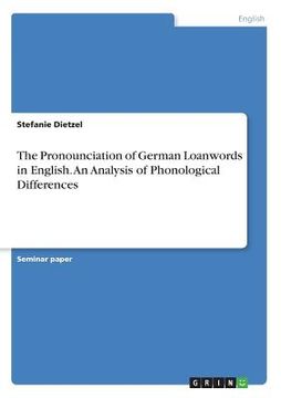 portada The Pronounciation of German Loanwords in English. An Analysis of Phonological Differences 